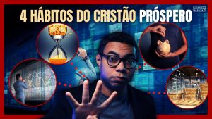 4 Hábitos dos CRISTÃOS PRÓSPEROS
