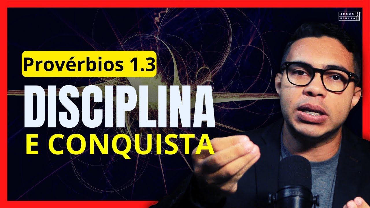 Provérbios 1.3: “Uma vida disciplinada e bem sucedida”