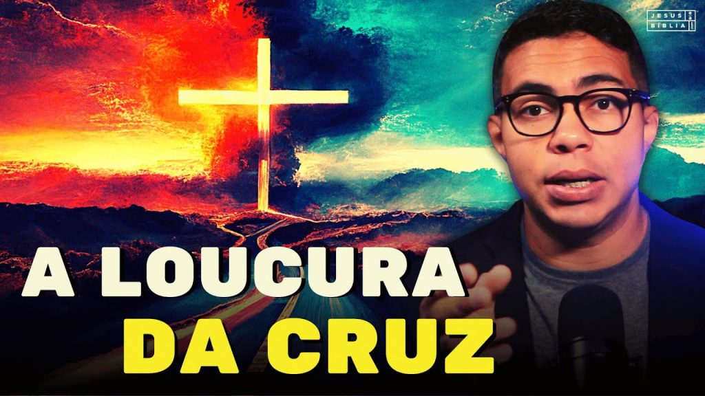 A “Loucura” da Cruz e a Sabedoria de Deus