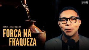 Jesus, Nossa Força na Fraqueza