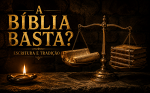 A Bíblia basta? Escritura e tradição no debate cristão