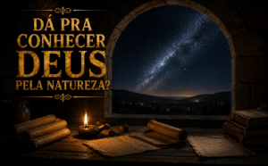 Dá pra conhecer Deus pela natureza? O debate da teologia natural