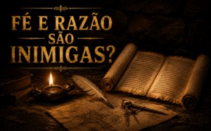 Fé e razão são inimigas? Três formas de relacioná-las