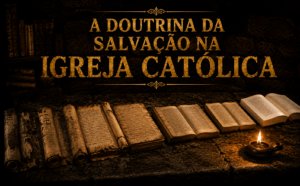 A doutrina da salvação na Igreja Católica: uma linha do tempo